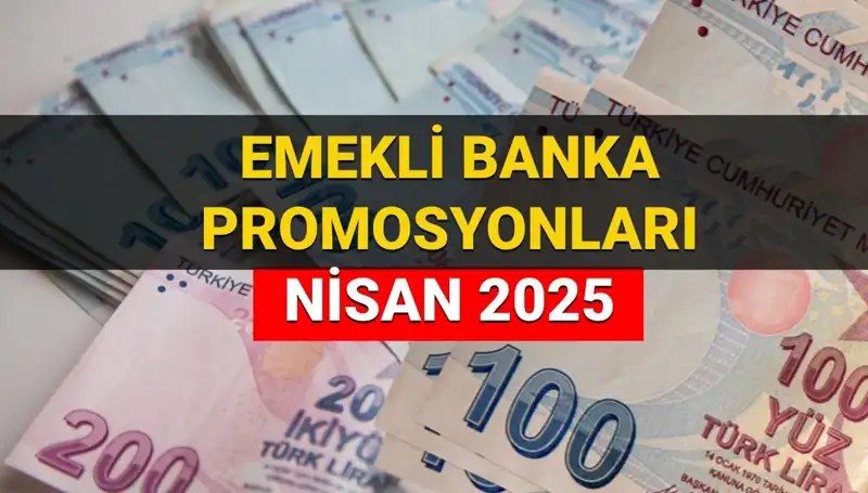 Emekli Banka Promosyon Ödemelerinde 2025 Nisan Günü Heyecanı