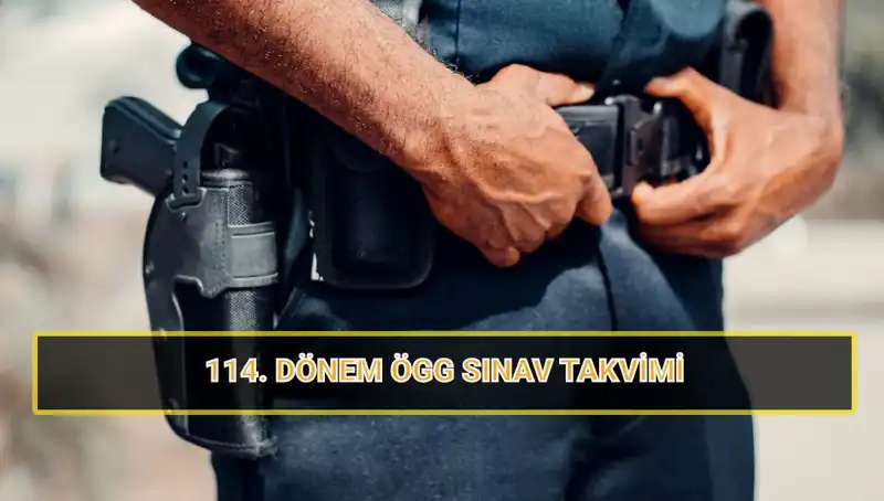 ÖGG 114. Dönem Sınav Tarihleri Açıklandı: Özel Güvenlik Adayları Dikkat!