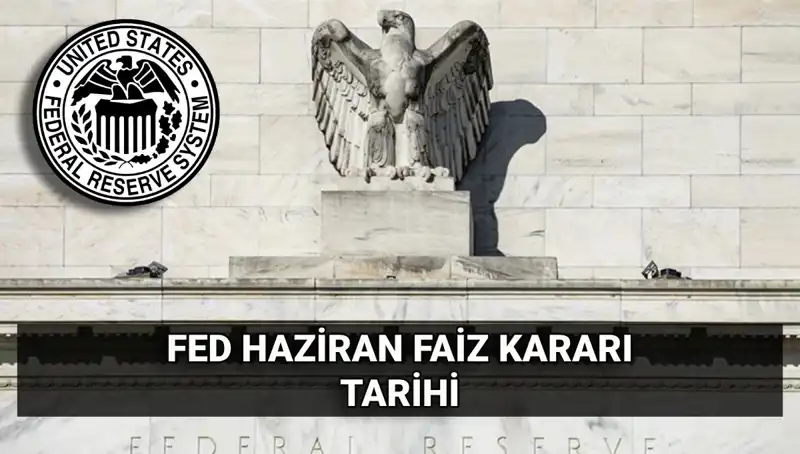 Haziran Ayında FED Faiz Kararı: Beklentiler ve Piyasalara Etkisi