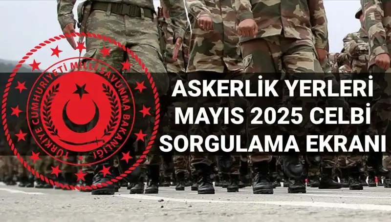 2025 Mayıs Askerlik Yerleri Sorgulama Ekranı: İşte Tüm Ayrıntılar!