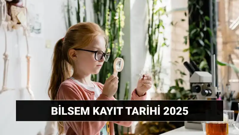 2025 BİLSEM Kayıtları ve Bireysel Değerlendirme Tarihleriyle İlgili Tüm Bilgiler