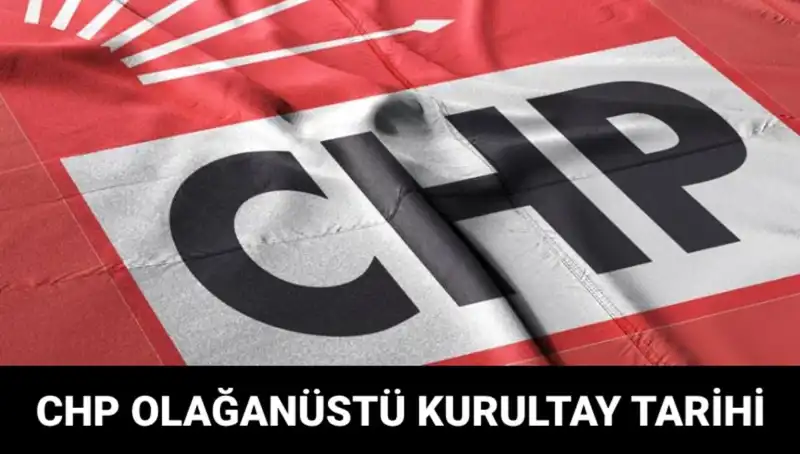 CHP'nin Olağanüstü Kurultayı: Siyasi Gelişmeler ve Beklentiler