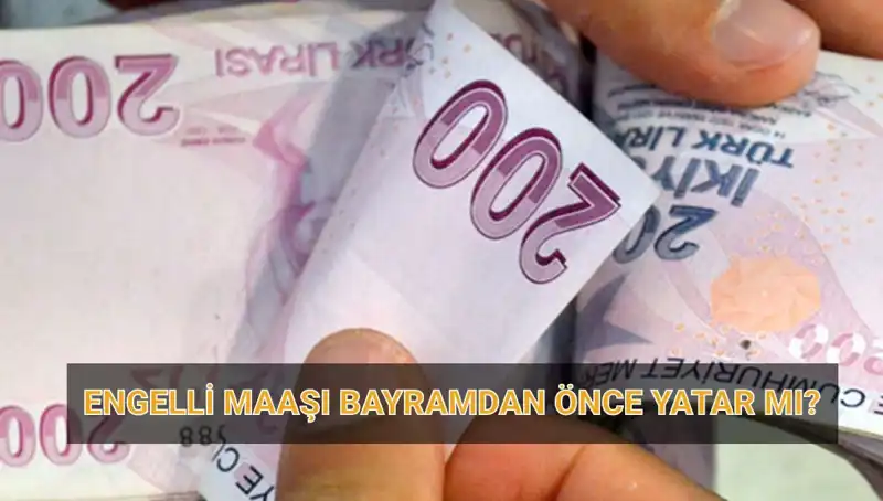 Engelli Maaşı Bayram Öncesi Hesaplarda Olacak mı? Tarih Belli Oldu!